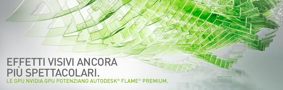 LE GPU NVIDIA GPU POTENZIANO AUTODESK® FLAME® PREMIUM LE GPU NVIDIA GPU POTENZIANO AUTODESK® FLAME® PREMIUM