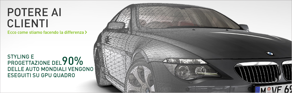 STYLING E PROGETTAZIONE DEL 90% DELLE AUTO MONDIALI VENGONO ESEGUITI SU GPU QUADRO