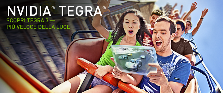 SCOPRI TEGRA 3 — PIÙ VELOCE DELLA LUCE SCOPRI TEGRA 3 — PIÙ VELOCE DELLA LUCE
