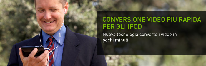 Conversione video più rapida per gli iPod