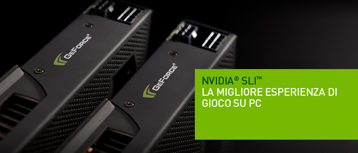 NVIDIA SLI- LA MIGLIORE ESPERIENZA DI GIOCO SU PC
