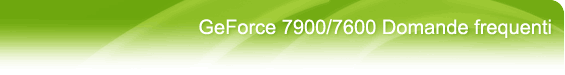 GeForce 7600/7900: Domande frequenti - FAQ